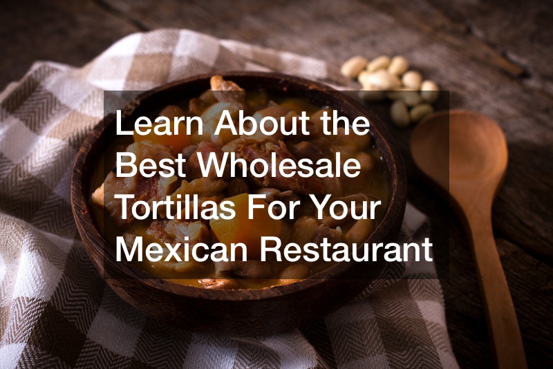Learn About the Best Wholesale Tortillas For Your Mexican Restaurant