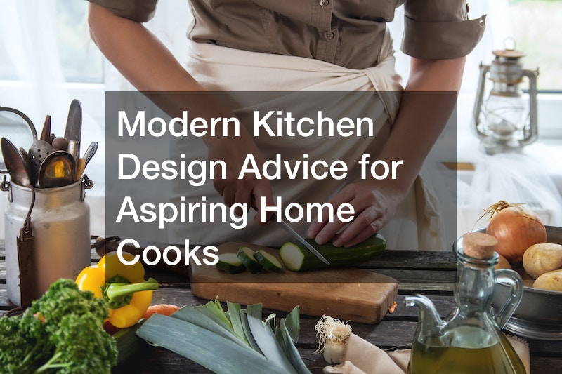 Modern Kitchen Design Advice for Aspiring Home Cooks