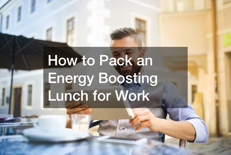 How to Pack an Energy Boosting Lunch for Work