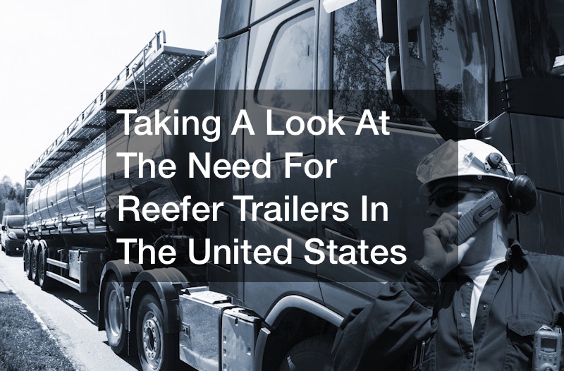 Taking A Look At The Need For Reefer Trailers In The United States