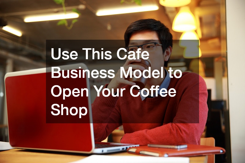 Use This Cafe Business Model to Open Your Coffee Shop